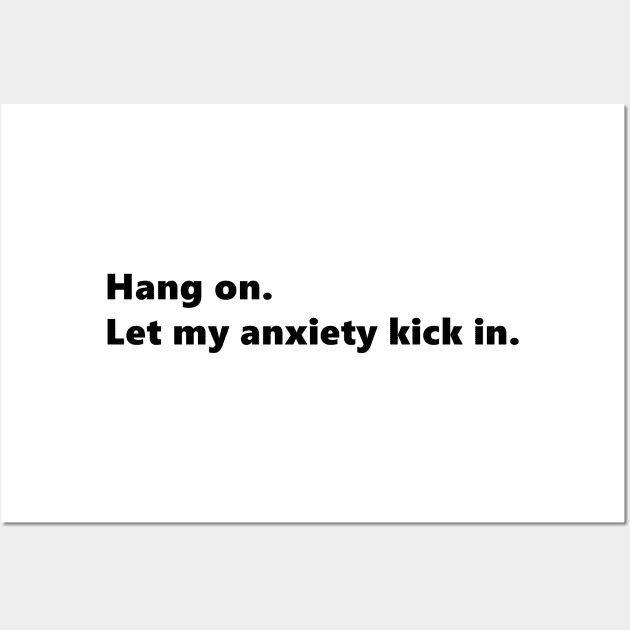 Hang on. Let my anxiety kick in. funny quote for anxious people. Lettering Digital Illustration Wall Art by AlmightyClaire